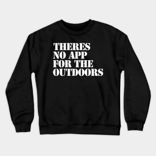 There's no app for the outdoors Crewneck Sweatshirt